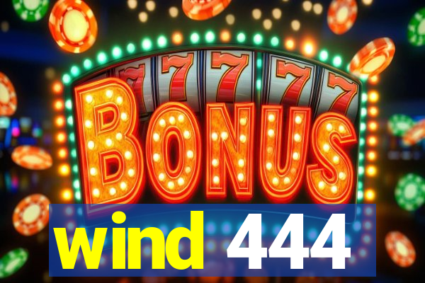 wind 444